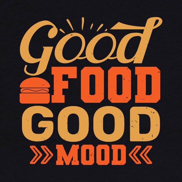 Good Food Good Mood - Food Lover Chef Gift by andreperez87